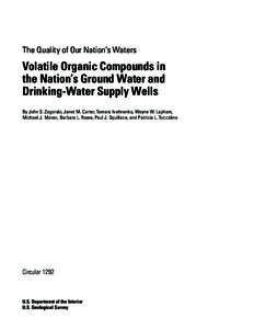 The Quality of Our Nation’s Waters  Volatile Organic Compounds in the Nation’s Ground Water and Drinking-Water Supply Wells By John S. Zogorski, Janet M. Carter, Tamara Ivahnenko, Wayne W. Lapham,