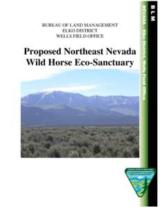 BUREAU OF LAND MANAGEMENT ELKO DISTRICT WELLS FIELD OFFICE Proposed Northeast Nevada Wild Horse Eco-Sanctuary