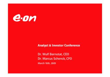 Analyst & Investor Conference Dr. Wulf Bernotat, CEO Dr. Marcus Schenck, CFO March 10th, 2009  Agenda