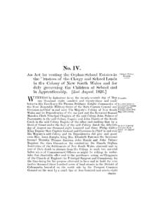 No. IV. A n Act tor vesting t h e Orphan School E s t a t e s in t h e Trustees of t h e Clergy and School Lands in t h e Colony of N e w South Wales and for duly g o v e r n i n g t h e Children at School and in Apprent