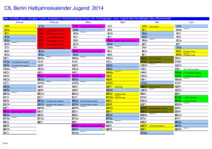 CfL Berlin Halbjahreskalender Jugend 2014 gelb= schulfrei, grün= wichtiges Turnier, dunkelgrün= Saisonhöhepunkt Einzel, rot= Trainingslager, rosa= Jugend-Mannschaftsspiel, blau=Wochenende Januar Februar März April