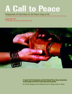 A Call to Peace Perspectives of Volunteers on the Peace Corps at 50 September 2011 On the 50th Anniversary of the Peace Corps  A report by Civic Enterprises and the National Peace Corps Association