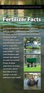 Southwest Florida Water Management District  Fertilizer Facts Use Florida-Friendly Landscaping™ practices today to make a difference in your community. Fertilizers applied improperly can run off lawns