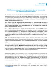 Press release Brussels, 19 May 2014 ACEM welcomes step forward in periodic testing for motorcycles but missed opportunities remain The motorcycle industry welcomes the adoption of the Directive on periodic roadworthiness