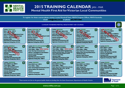 2015 TRAINING CALENDAR Jan - Mar  Mental Health First Aid for Victorian Local Communities To register for these courses please contact Louise Woodruff Sanz, MHFA Program Officer, MHFA Australia. email: [removed] o