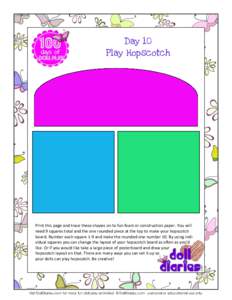 Day 10 Play Hopscotch Print this page and trace these shapes on to fun foam or construction paper. You will need 9 squares total and the one rounded piece at the top to make your hopscotch board. Number each square 1-9 a