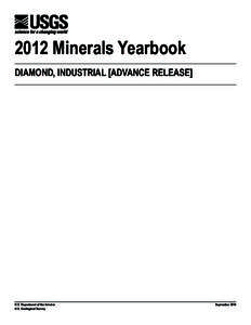 2012 Minerals Yearbook DIAMOND, INDUSTRIAL [ADVANCE RELEASE] U.S. Department of the Interior U.S. Geological Survey