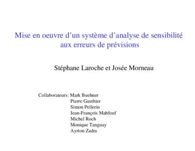 Mise en oeuvre d’un système d’analyse de sensibilité aux erreurs de prévisions Stéphane Laroche et Josée Morneau Collaborateurs: Mark Buehner Pierre Gauthier