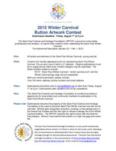 2015 Winter Carnival Button Artwork Contest Submission Deadline: Friday, August 1st at 5 p.m. The Saint Paul Festival and Heritage Foundation (SPFHF) is proud to invite artists, professional and amateur, to submit their 