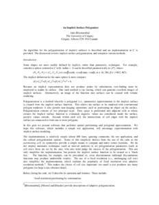 An Implicit Surface Polygonizer Jules Bloomenthal The University of Calgary Calgary, Alberta T2N 1N4 Canada  An algorithm for the polygonization of implicit surfaces is described and an implementation in C is