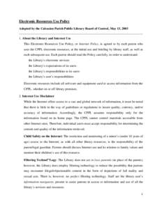 Electronic Resources Use Policy Adopted by the Calcasieu Parish Public Library Board of Control, May 15, [removed]About the Library and Internet Use This Electronic Resources Use Policy, or Internet Policy, is agreed to b