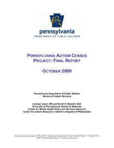 PENNSYLVANIA AUTISM CENSUS PROJECT: FINAL REPORT OCTOBER 2009 Pennsylvania Department of Public Welfare, Bureau of Autism Services