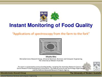 Instant Monitoring of Food Quality “Applications of spectroscopy from the farm to the fork” Dilusha Silva  Microelectronics Research Group, School of Electrical, Electronic and Computer Engineering,