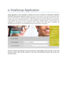 e-VisaGroup Application Group application can be createdfor a minimum of 10 and a maximum of 300 people. Individuals included in the group are required to originate from the same country; their travel documents must be t