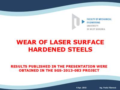 WEAR OF LASER SURFACE HARDENED STEELS RESULTS PUBLISHED IN THE PRESENTATION WERE OBTAINED IN THE SGS[removed]PROJECT  4 Apr. 2013