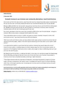 MEDIA RELEASE 5 November 2014 Dramatic increase in use of prison over community alternatives: Jesuit Social Services One month out from the state election, Jesuit Social Services has released new data analysis revealing 