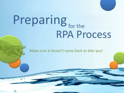 Preparing for the  RPA Process Make sure it doesn’t come back to bite you!