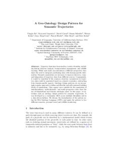 A Geo-Ontology Design Pattern for Semantic Trajectories Yingjie Hu1 , Krzysztof Janowicz1 , David Carral2 , Simon Scheider3 , Werner Kuhn3 , Gary Berg-Cross4 , Pascal Hitzler2 , Mike Dean5 , and Dave Kolas5 1