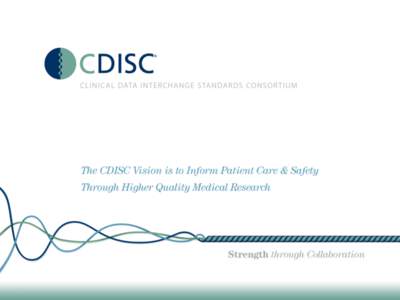 CDISC Strategic Goals[removed]Continue to refine, support and education on existing/foundational CDISC standards, achieving significant progress in the use of CDISC standards to streamline research, build quality 