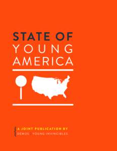 STAT E OF YOUNG AM E RIC A A JOINT PUBLICATION BY DĒMOS | YOUNG INVINCIBLES