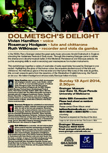 DOLMETSCH’S DELIGHT Vivien Hamilton – voice Rosemary Hodgson – lute and chittarone Ruth Wilkinson – recorder and viola da gamba  In the 1930s Percy Grainger visited the great early music advocate Arnold Dolmetsch