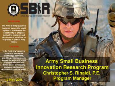 MISSION The Army SBIR program is designed to provide small, high-tech businesses the opportunity to propose innovative research and
