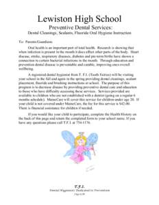 Lewiston High School Preventive Dental Services: Dental Cleanings, Sealants, Fluoride Oral Hygiene Instruction To: Parents/Guardians Oral health is an important part of total health. Research is showing that when infecti