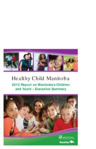 Healthy Child Manitoba 2012 Report on Manitoba’s Children and Youth – Executive Summary 2012 Report on Manitoba’s Children and Youth – Executive Summary