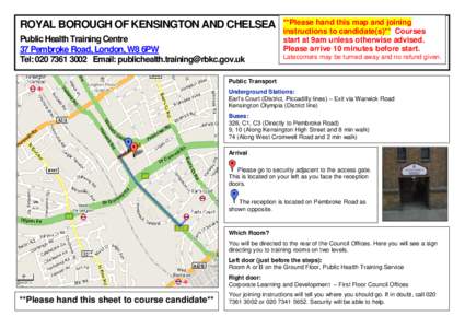 ROYAL BOROUGH OF KENSINGTON AND CHELSEA Public Health Training Centre 37 Pembroke Road, London, W8 6PW Tel: Email:   **Please hand this map and joining