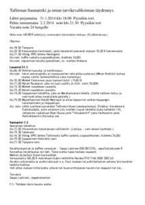 Tallinnan Saunaretki ja oman tarvikevalikoiman täydennys. Lähtö perjantaina[removed]klo[removed]Pyynikin tori. Paluu sunnuntaina[removed]noin klo[removed]Pyynikin tori Varattu noin 24 hengelle Hinta noin.160,00 € mä