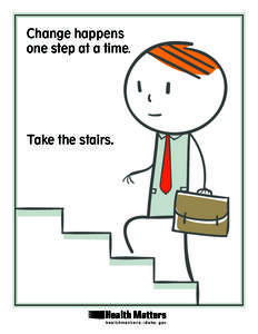 Change happens one step at a time. Take the stairs.  Health Matters