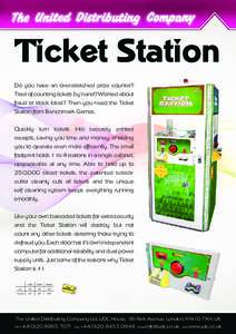 Ticket Station Do you have an over-stretched prize counter? Tired of counting tickets by hand? Worried about fraud or stock loses? Then you need the Ticket Station from Benchmark Games. Quickly turn tickets into securely