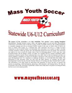 The purpose of this curriculum is to help standardize “best practice” soccer training throughout Massachusetts. Through licensure courses, clinics, and ongoing support of towns and clubs, Massachusetts Youth Soccer A