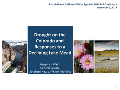 Association of California Water Agencies 2014 Fall Conference December 3, 2014 Drought on the Colorado and Responses to a