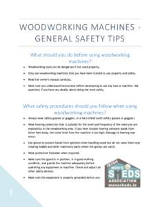 WOODWORKING MACHINES GENERAL SAFETY TIPS What should you do before using woodworking machines?   Woodworking tools can be dangerous if not used properly.