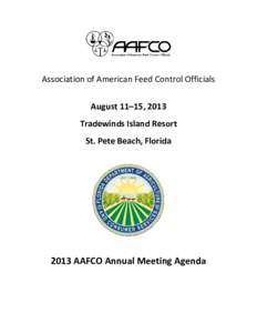 Association of American Feed Control Officials August 11–15, 2013 Tradewinds Island Resort St. Pete Beach, Florida[removed]AAFCO Annual Meeting Agenda