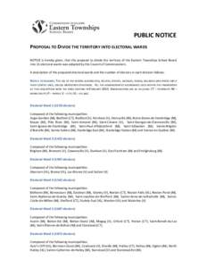 PUBLIC NOTICE PROPOSAL TO DIVIDE THE TERRITORY INTO ELECTORAL WARDS NOTICE is hereby given, that the proposal to divide the territory of the Eastern Townships School Board into 11 electoral wards was adopted by the Counc