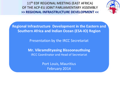 11th EDF REGIONAL MEETING (EAST AFRICA) OF THE ACP-EU JOINT PARLIAMENTARY ASSEMBLY >> REGIONAL INFRASTRUCTURE DEVELOPMENT << >> Regional Infrastructure Development in the Eastern and