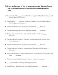 Pick one and answer in five to seven sentences. Be specific and use examples from our discussion and the evidence we used. • The context of the _____ piece of evidence impacted the information gained from that source b