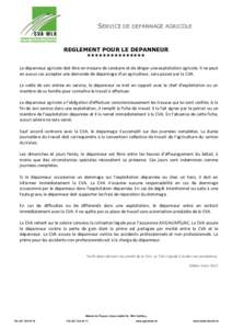 SERVICE DE DEPANNAGE AGRICOLE  REGLEMENT POUR LE DEPANNEUR *************** Le dépanneur agricole doit être en mesure de conduire et de diriger une exploitation agricole. Il ne peut en aucun cas accepter une demande de 