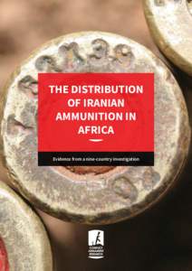 THE DISTRIBUTION OF IRANIAN AMMUNITION IN AFRICA Evidence from a nine-country investigation
