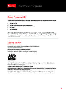 Freeview HD guide  About Freeview HD The most popular programmes on British TV are available for free on Freeview HD with the current line-up of HD channels: •