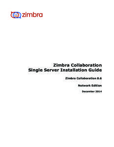 Zimbra Collaboration Single Server Installation Guide Zimbra Collaboration 8.6 Network Edition December 2014