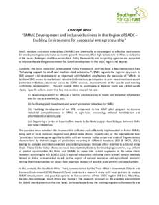 Concept Note “SMME Development and inclusive Business in the Region of SADC – Enabling Environment for successful entrepreneurship” Small, medium and micro enterprises (SMMEs) are universally acknowledged as effect