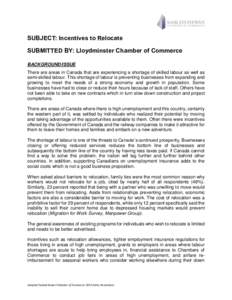 SUBJECT: Incentives to Relocate SUBMITTED BY: Lloydminster Chamber of Commerce BACKGROUND/ISSUE There are areas in Canada that are experiencing a shortage of skilled labour as well as semi-skilled labour. This shortage o