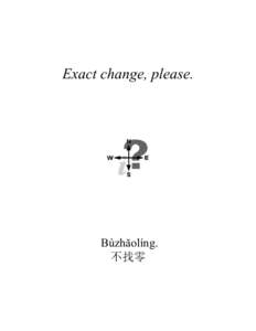 Exact change, please.  Bùzhăolíng. 不找零  Mandarin-English, XL Lesson 3