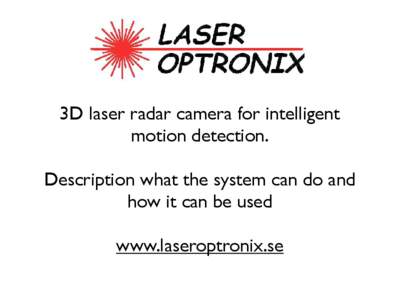 3D laser radar camera for intelligent motion detection. Description what the system can do and how it can be used www.laseroptronix.se