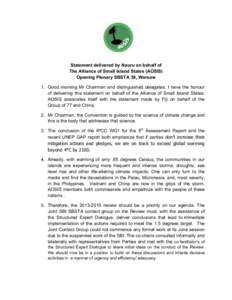 Statement delivered by Nauru on behalf of The Alliance of Small Island States (AOSIS) Opening Plenary SBSTA 39, Warsaw 1. Good morning Mr Chairman and distinguished delegates. I have the honour of delivering this stateme