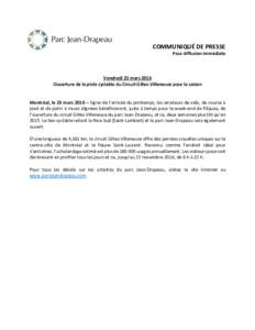 COMMUNIQUÉ DE PRESSE Pour diffusion immédiate Vendredi 25 mars 2016 Ouverture de la piste cyclable du Circuit Gilles-Villeneuve pour la saison