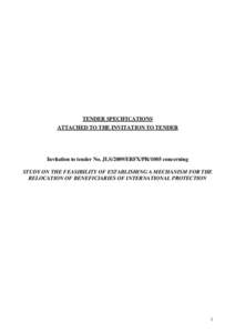 TENDER SPECIFICATIONS ATTACHED TO THE INVITATION TO TENDER Invitation to tender No. JLS/2009/ERFX/PR/1005 concerning STUDY ON THE FEASIBILITY OF ESTABLISHING A MECHANISM FOR THE RELOCATION OF BENEFICIARIES OF INTERNATION